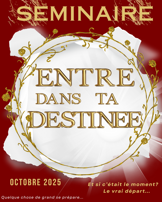 Séminaire "Entre dans ta destinée "
